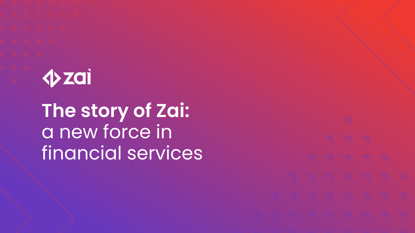 The story of Zai: a new force in financial services